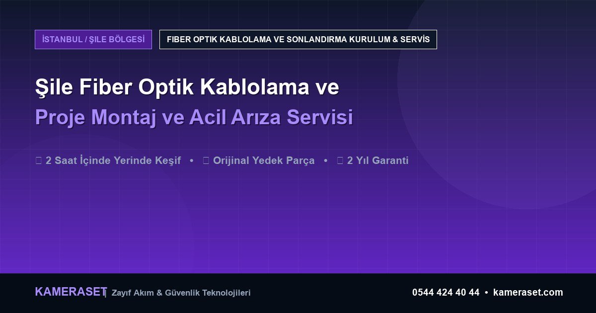 Şile Fiber Optik Kablolama ve Sonlandırma: Proje Montajı ve Arıza Servisi — Güvenlik Sistemleri Rehberi