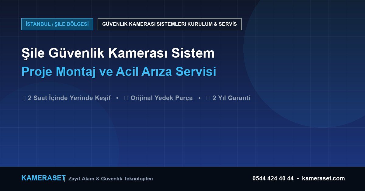 Şile Güvenlik Kamerası Sistemleri: Proje Montajı ve Arıza Servisi — Güvenlik Sistemleri Rehberi