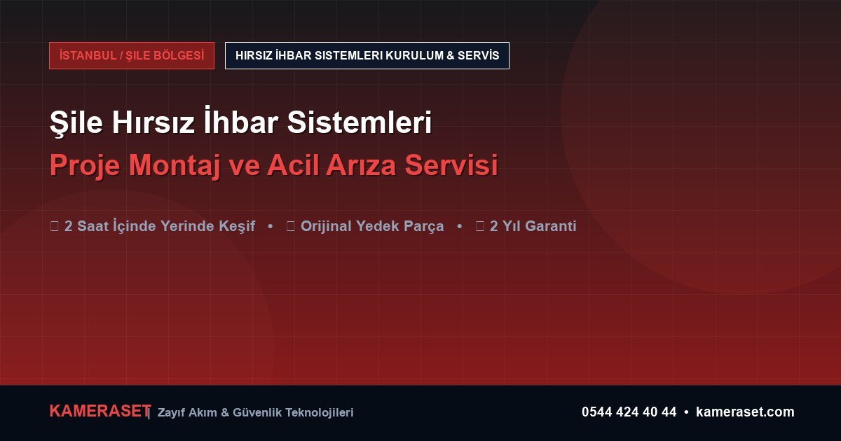 Şile Hırsız İhbar Sistemleri: Proje Montajı ve Arıza Servisi — Profesyonel Güvenlik Kılavuzu