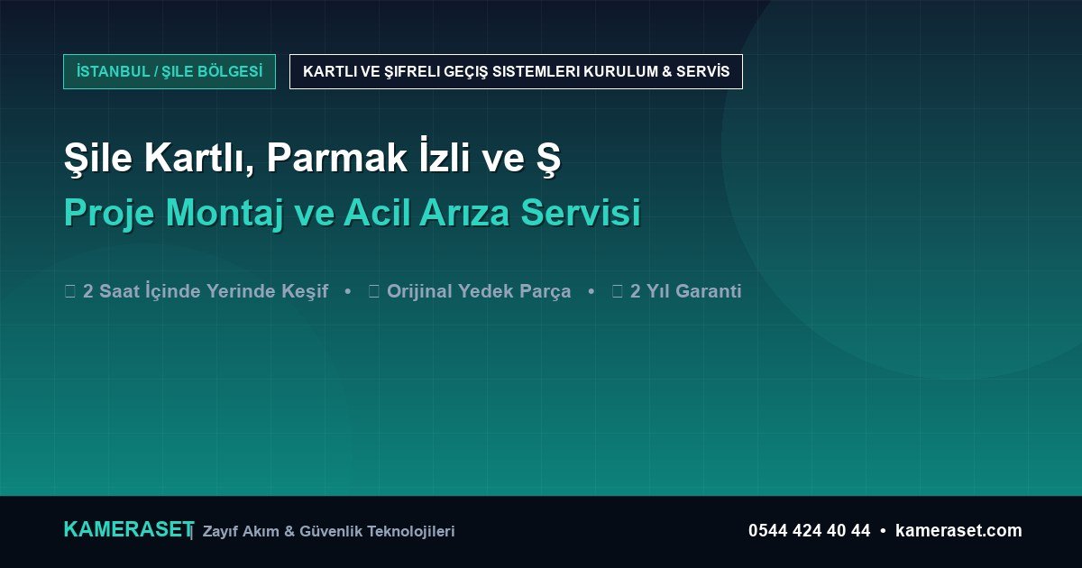 Şile Kartlı, Parmak İzli ve Şifreli Geçiş Sistemleri: Proje Montajı ve Arıza Servisi — Güvenlik Sistemleri Rehberi