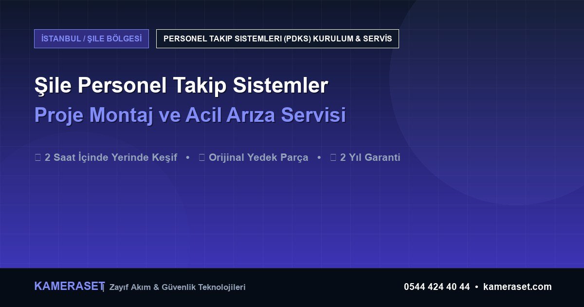 Şile Personel Takip Sistemleri: Proje Montajı ve Arıza Servisi — Güvenlik Sistemleri Rehberi