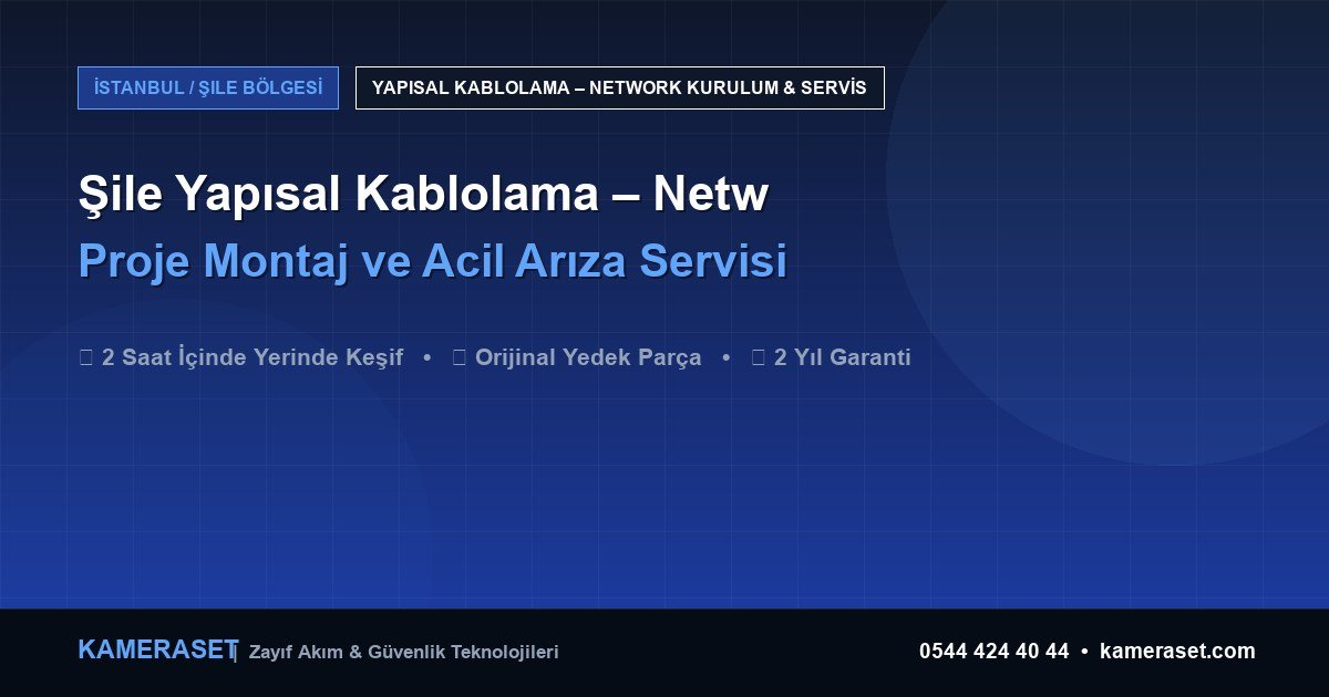 Şile Yapısal Kablolama – Network: Proje Montajı ve Arıza Servisi — Profesyonel Güvenlik Kılavuzu