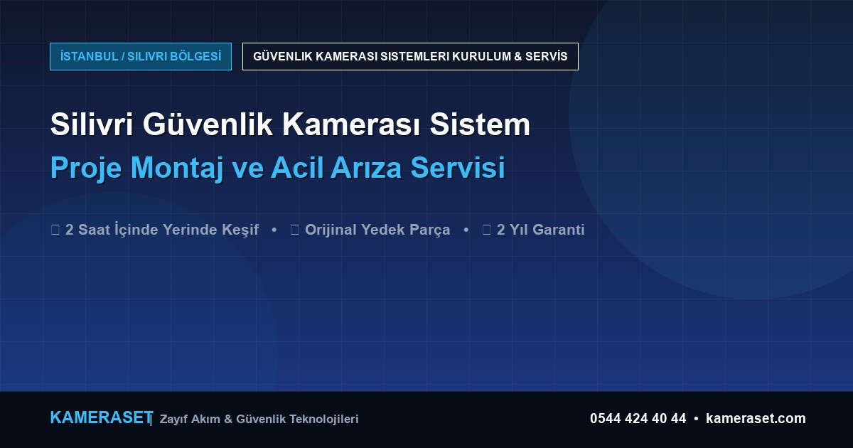 Silivri Güvenlik Kamerası Sistemleri: Proje Montajı ve Arıza Servisi — Profesyonel Güvenlik Kılavuzu