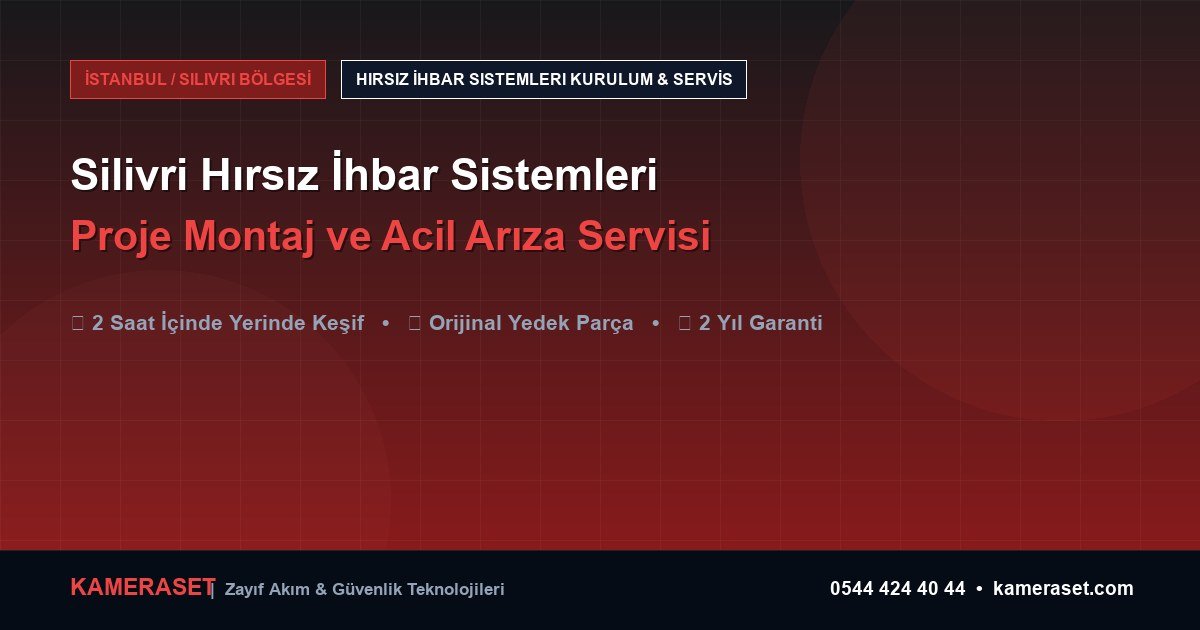 Silivri Hırsız İhbar Sistemleri: Proje Montajı ve Arıza Servisi — Profesyonel Güvenlik Kılavuzu