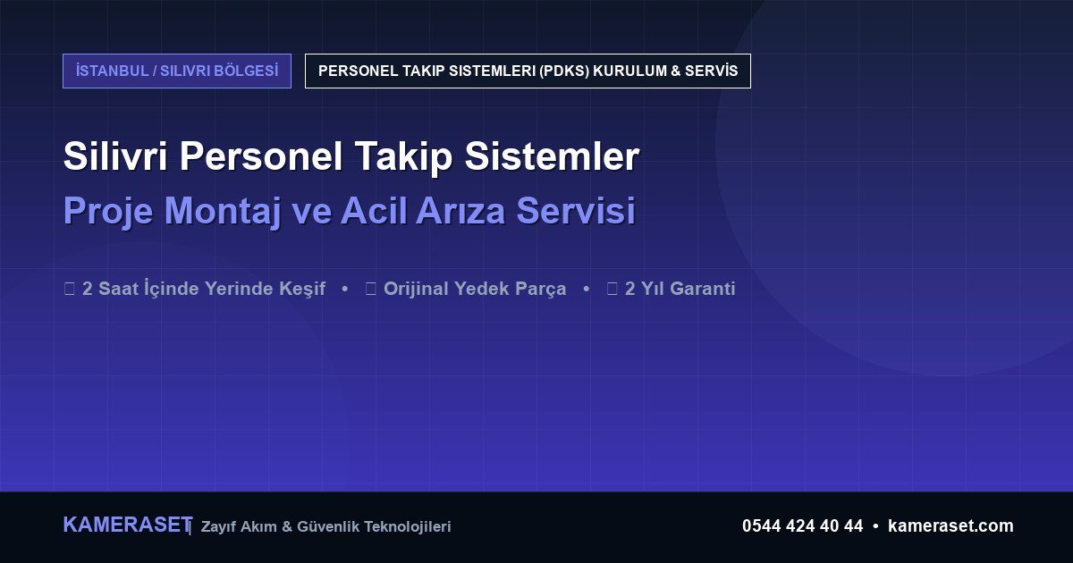 Silivri Personel Takip Sistemleri: Proje Montajı ve Arıza Servisi — Profesyonel Güvenlik Kılavuzu
