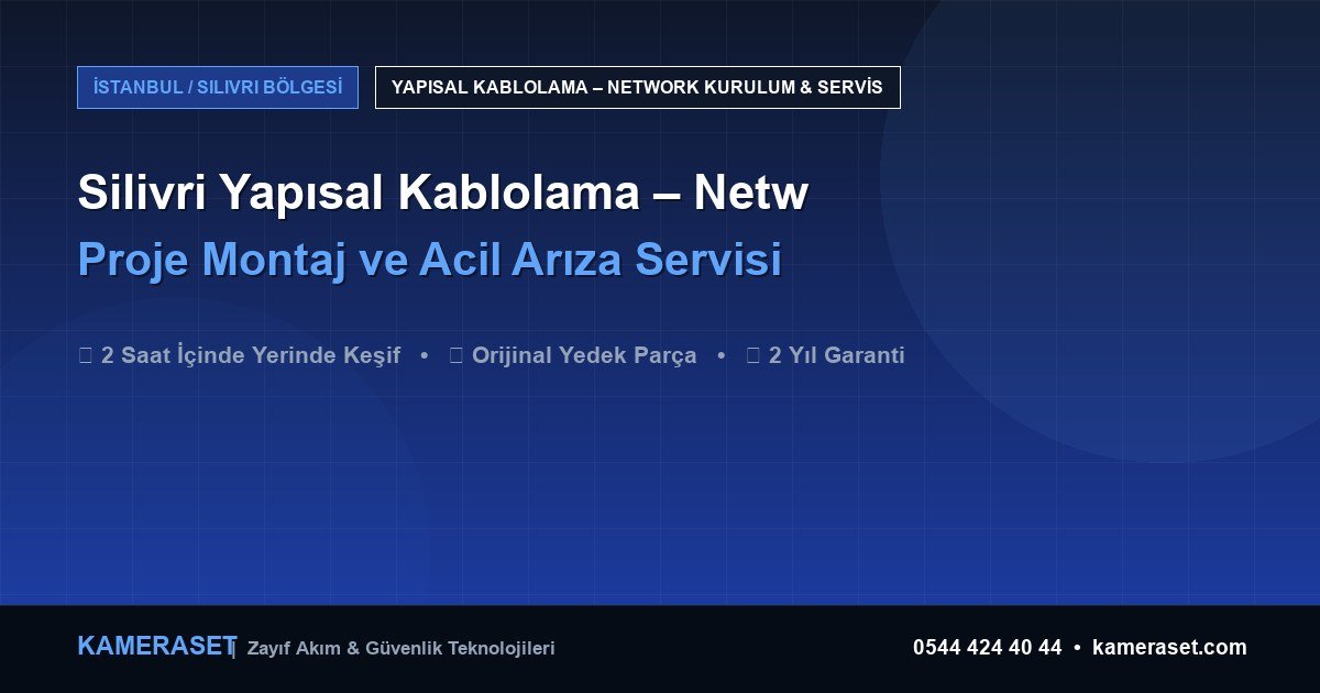Silivri Yapısal Kablolama – Network: Proje Montajı ve Arıza Servisi — Profesyonel Güvenlik Kılavuzu