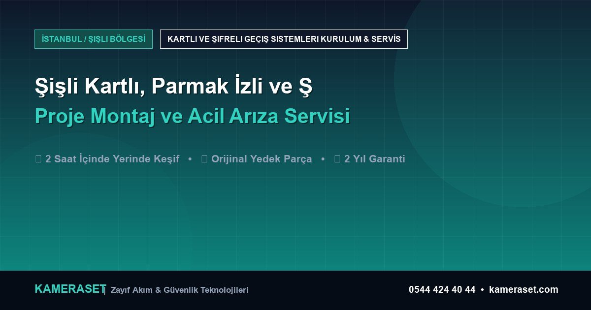 Şişli Kartlı, Parmak İzli ve Şifreli Geçiş Sistemleri: Proje Montajı ve Arıza Servisi — Güvenlik Sistemleri Rehberi