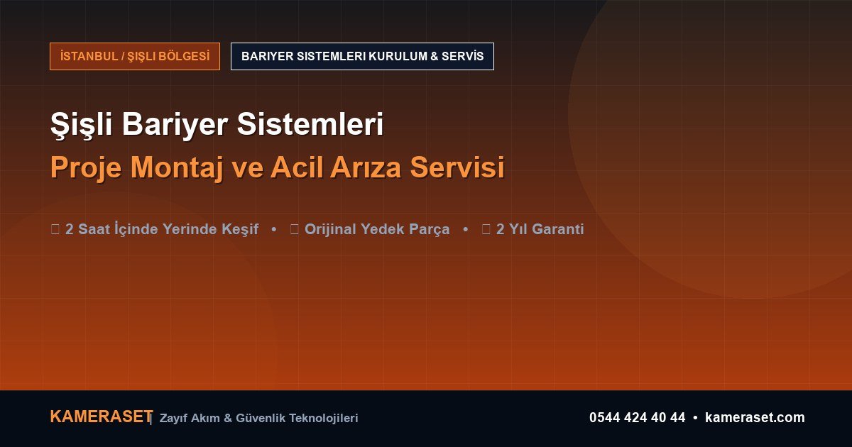 Şişli Bariyer Sistemleri: Proje Montajı ve Arıza Servisi — Profesyonel Güvenlik Kılavuzu