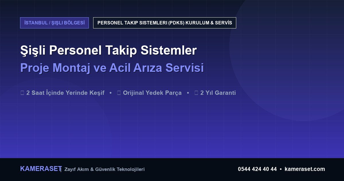 Şişli Personel Takip Sistemleri: Proje Montajı ve Arıza Servisi — Güvenlik Sistemleri Rehberi