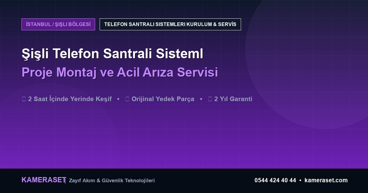 Şişli Telefon Santrali Sistemleri: Proje Montajı ve Arıza Servisi — Güvenlik Sistemleri Rehberi