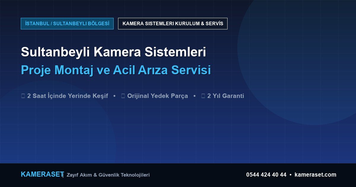 Sultanbeyli Kamera Sistemleri: Proje Montajı ve Arıza Servisi — Güvenlik Sistemleri Rehberi