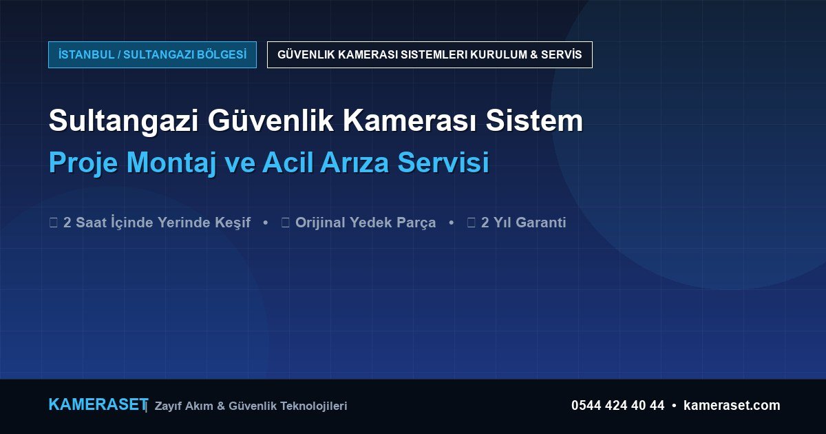 Sultangazi Güvenlik Kamerası Sistemleri: Proje Montajı ve Arıza Servisi — Güvenlik Sistemleri Rehberi