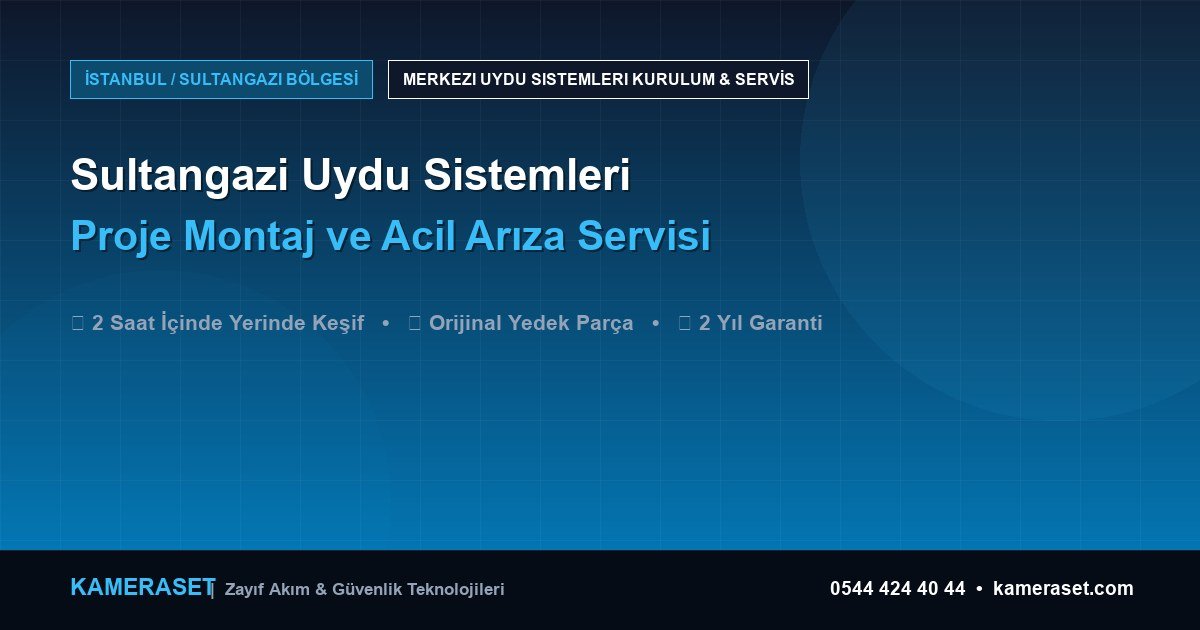 Sultangazi Uydu Sistemleri: Proje Montajı ve Arıza Servisi — Profesyonel Güvenlik Kılavuzu