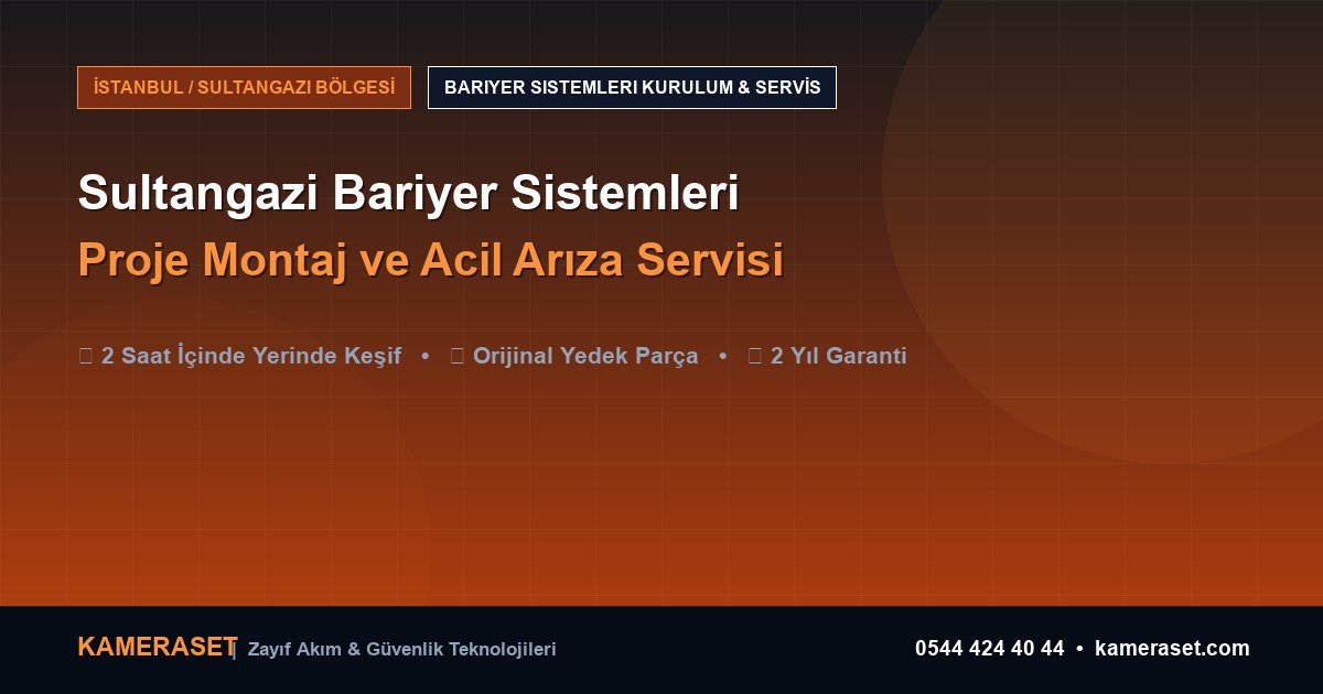Sultangazi Bariyer Sistemleri: Proje Montajı ve Arıza Servisi — Profesyonel Güvenlik Kılavuzu