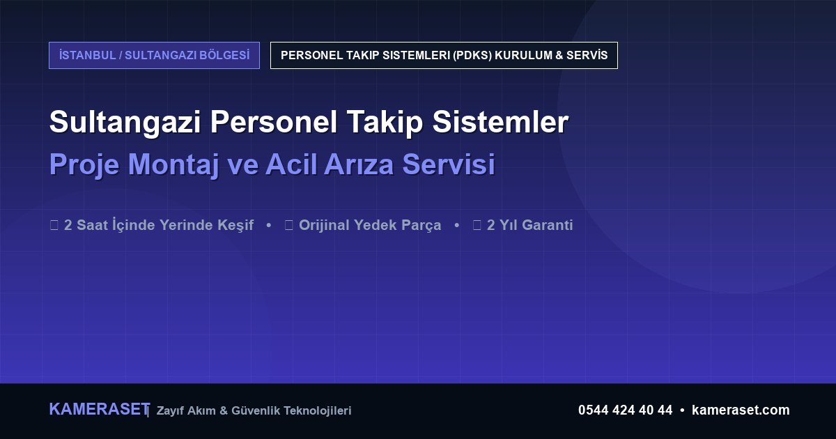 Sultangazi Personel Takip Sistemleri: Proje Montajı ve Arıza Servisi — Profesyonel Güvenlik Kılavuzu