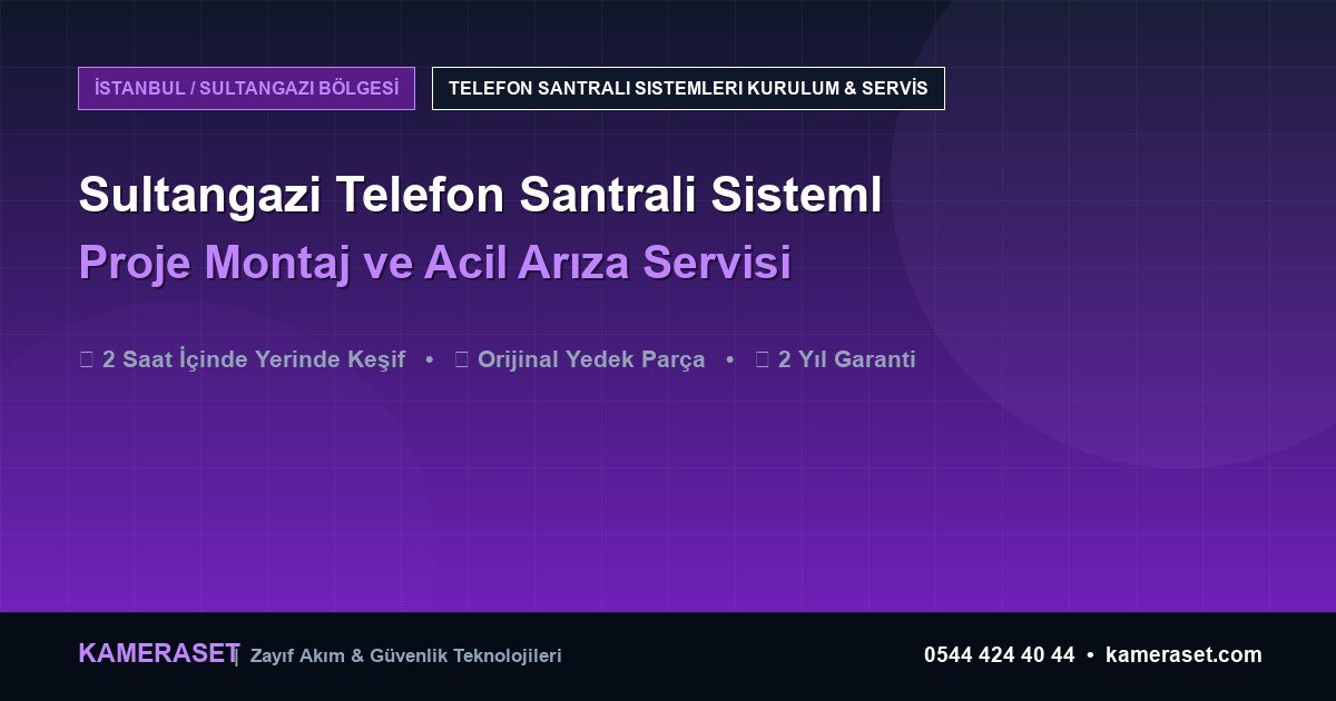 Sultangazi Telefon Santrali Sistemleri: Proje Montajı ve Arıza Servisi — Güvenlik Sistemleri Rehberi