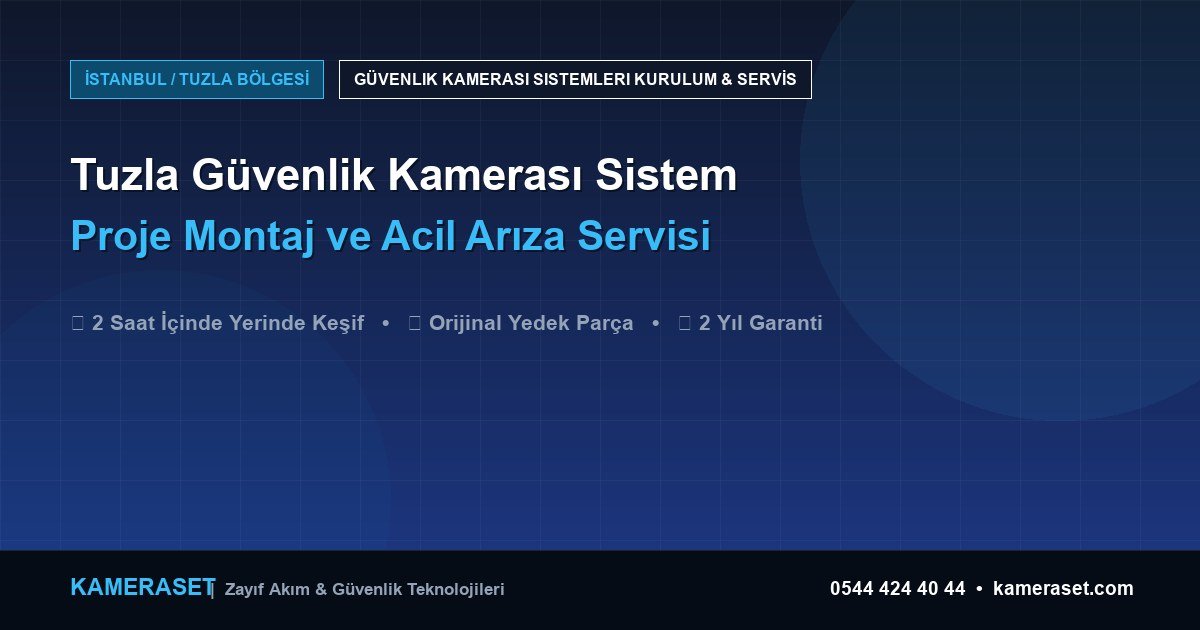 Tuzla Güvenlik Kamerası Sistemleri: Proje Montajı ve Arıza Servisi — Güvenlik Sistemleri Rehberi