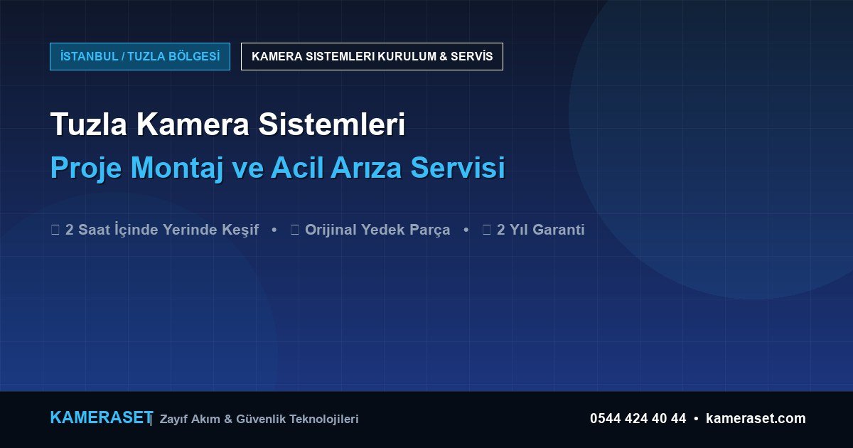 Tuzla Kamera Sistemleri: Proje Montajı ve Arıza Servisi — Güvenlik Sistemleri Rehberi