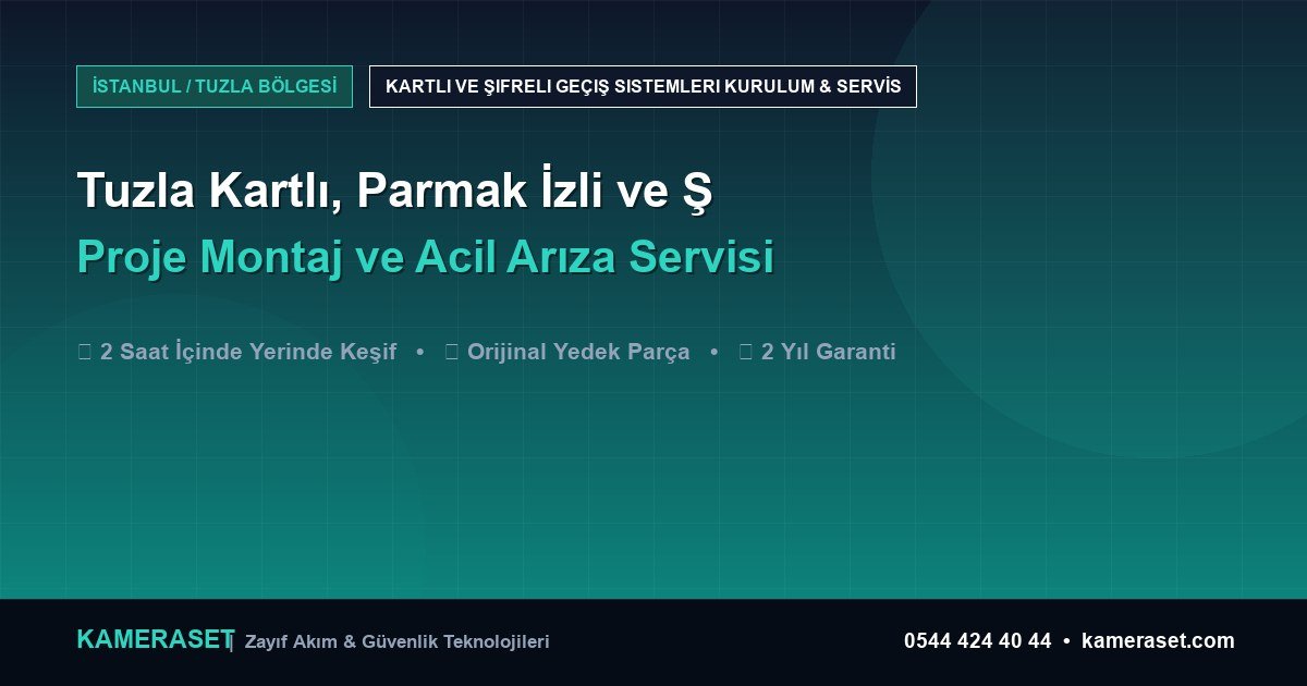 Tuzla Kartlı, Parmak İzli ve Şifreli Geçiş Sistemleri: Proje Montajı ve Arıza Servisi — Güvenlik Sistemleri Rehberi
