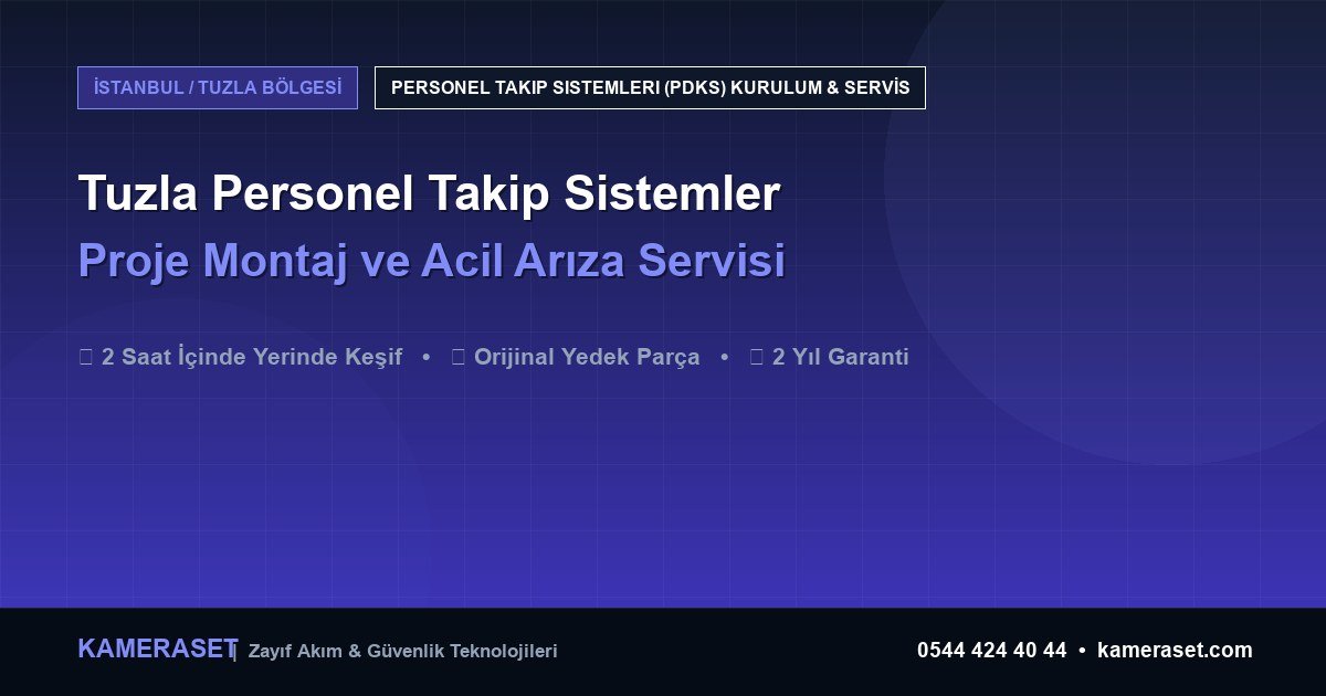 Tuzla Personel Takip Sistemleri: Proje Montajı ve Arıza Servisi — Profesyonel Güvenlik Kılavuzu