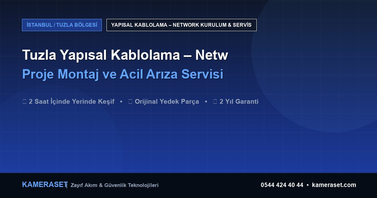 Tuzla Yapısal Kablolama – Network: Proje Montajı ve Arıza Servisi — Profesyonel Güvenlik Kılavuzu