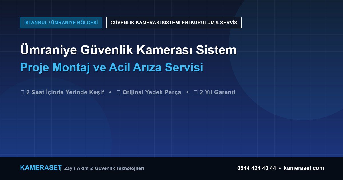 Ümraniye Güvenlik Kamerası Sistemleri: Proje Montajı ve Arıza Servisi — Güvenlik Sistemleri Rehberi