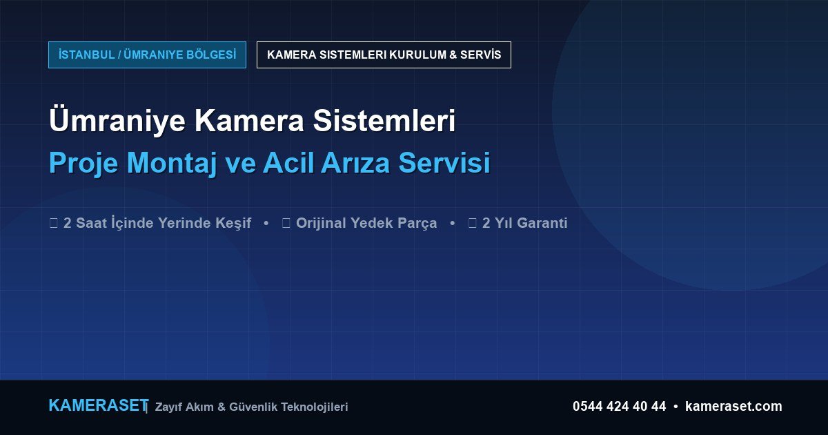 Ümraniye Kamera Sistemleri: Proje Montajı ve Arıza Servisi — Güvenlik Sistemleri Rehberi
