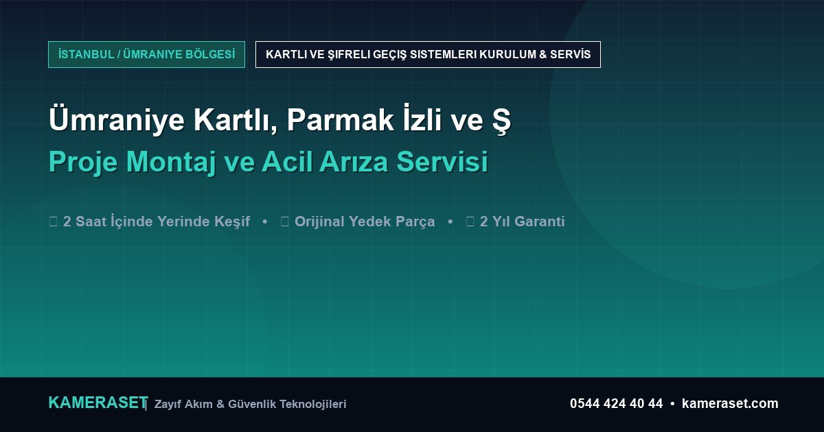Ümraniye Kartlı, Parmak İzli ve Şifreli Geçiş Sistemleri: Proje Montajı ve Arıza Servisi — Güvenlik Sistemleri Rehberi