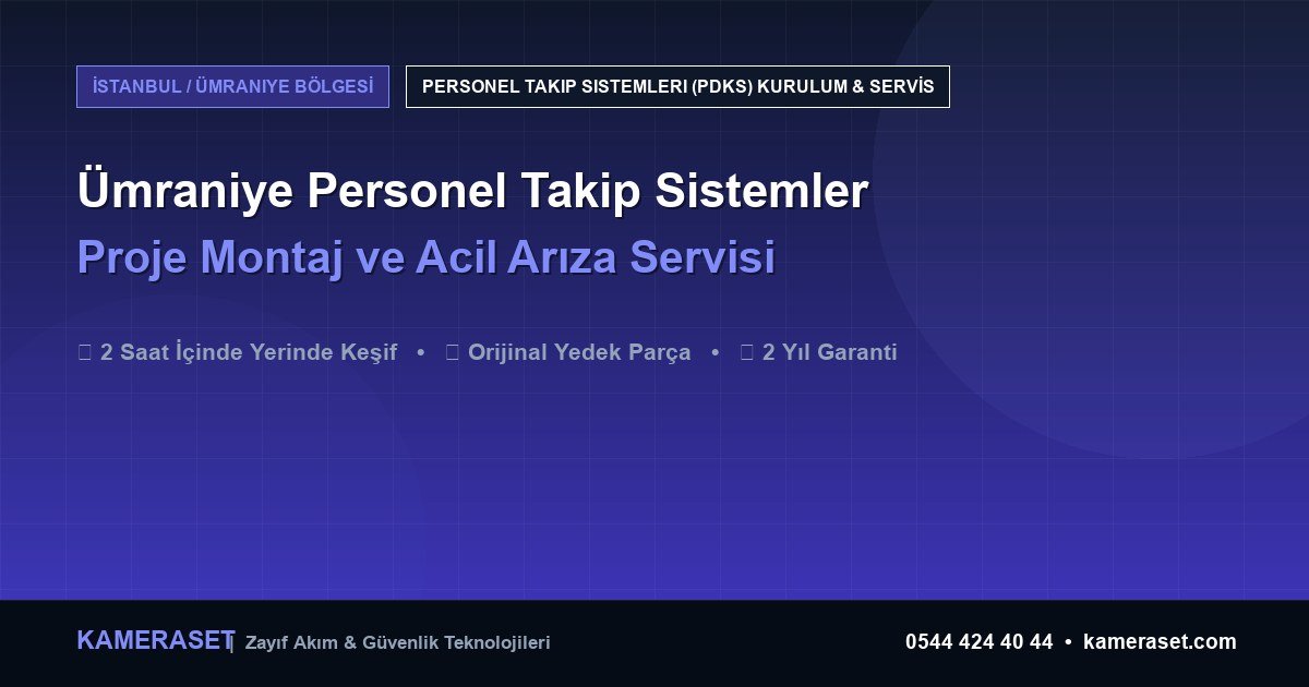 Ümraniye Personel Takip Sistemleri: Proje Montajı ve Arıza Servisi — Güvenlik Sistemleri Rehberi