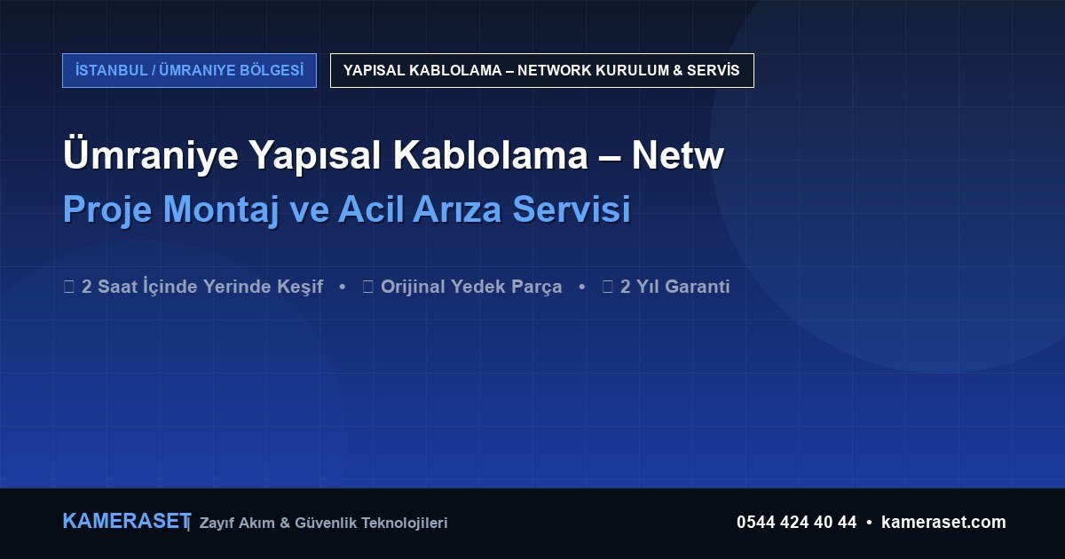 Ümraniye Yapısal Kablolama – Network: Proje Montajı ve Arıza Servisi — Profesyonel Güvenlik Kılavuzu