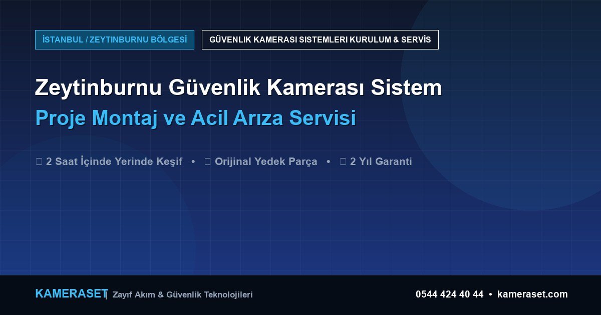 Zeytinburnu Güvenlik Kamerası Sistemleri: Proje Montajı ve Arıza Servisi — Güvenlik Sistemleri Rehberi