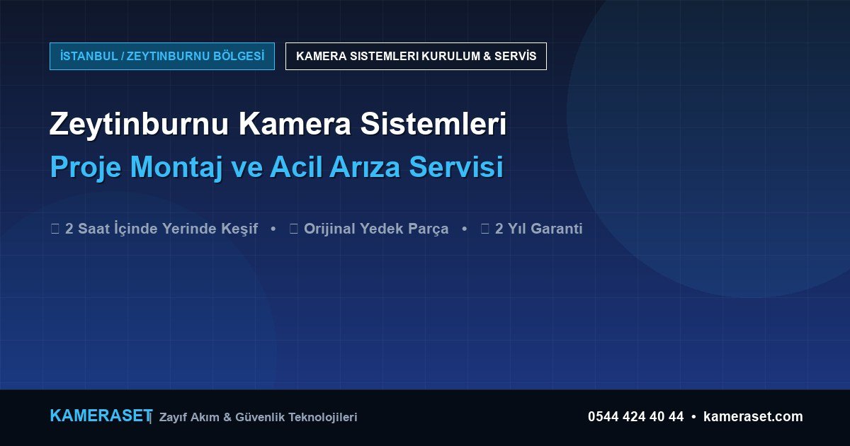 Zeytinburnu Kamera Sistemleri: Proje Montajı ve Arıza Servisi — Profesyonel Güvenlik Kılavuzu