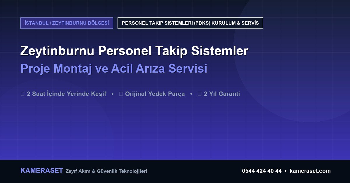 Zeytinburnu Personel Takip Sistemleri: Proje Montajı ve Arıza Servisi — Profesyonel Güvenlik Kılavuzu
