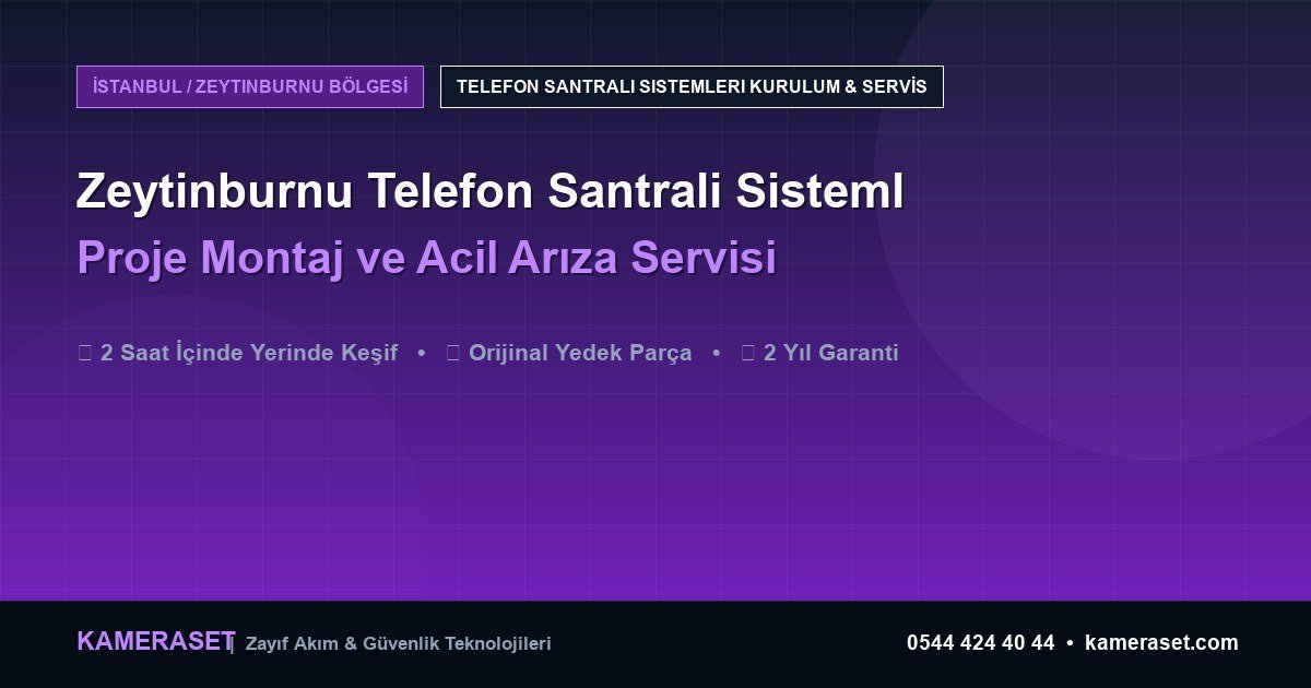 Zeytinburnu Telefon Santrali Sistemleri: Proje Montajı ve Arıza Servisi — Güvenlik Sistemleri Rehberi