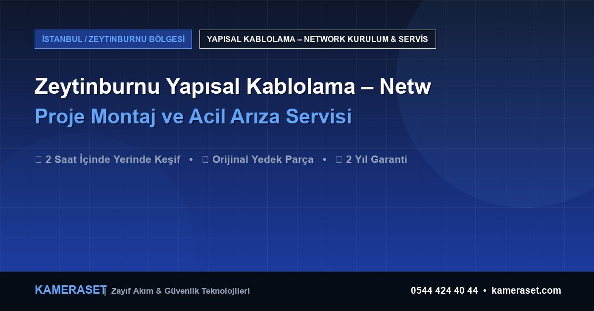 Zeytinburnu Yapısal Kablolama – Network: Proje Montajı ve Arıza Servisi — Güvenlik Sistemleri Rehberi